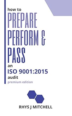 how to prepare perform and pass an iso 9001 2015 audit premium edition 1st edition rhys j mitchell