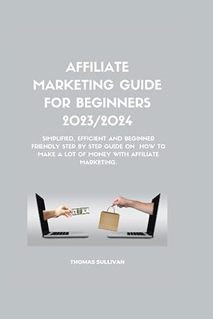 affiliate marketing guide for beginners 2023/2024 simplified efficient and beginner friendly step by step