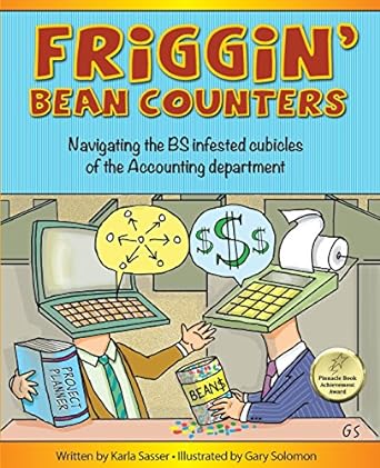 friggin bean counters navigating the bs infested cubicles of the accounting department 1st edition karla k