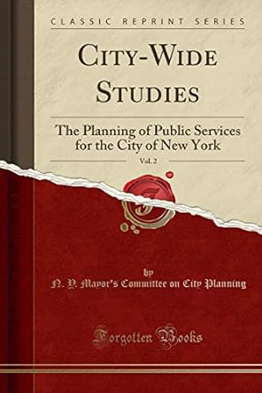 city wide studies vol 2 the planning of public services for the city of new york 1st edition n y mayor's