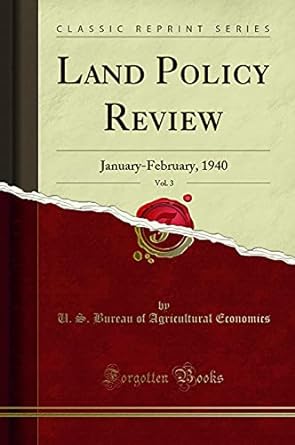 land policy review vol 3 january february 1940 1st edition u s bureau of agricultural economics 0265038456,
