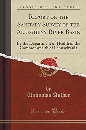 report on the sanitary survey of the allegheny river basin by the department of health of the commonwealth of