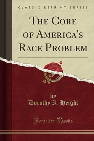 the core of americas race problem 1st edition dorothy i height 1397766417, 978-1397766410