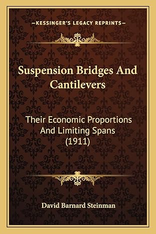 suspension bridges and cantilevers their economic proportions and limiting spans 1st edition david barnard