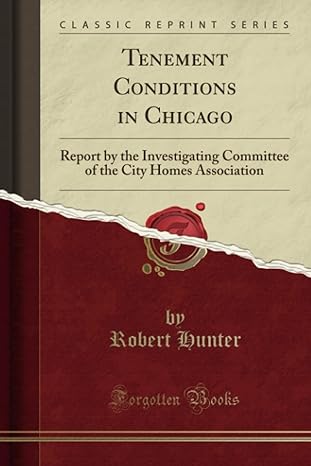 tenement conditions in chicago report by the investigating committee of the city homes association 1st