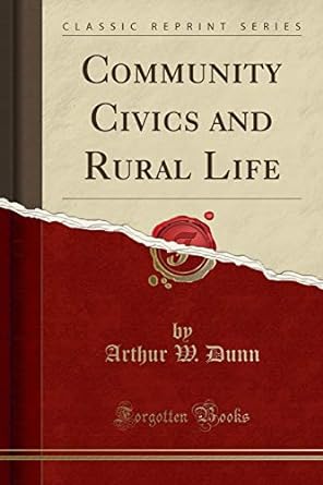 community civics and rural life 1st edition arthur w dunn 1331196493, 978-1331196495