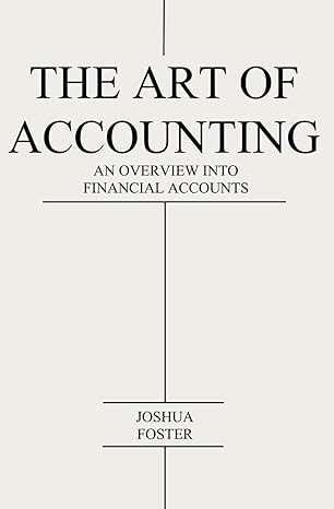 the art of accounting an overview into financial accounts 1st edition joshua foster b0cqf58crt, 979-8871309476