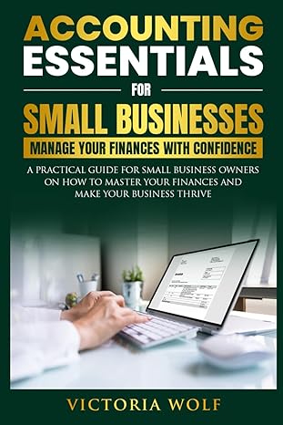 accounting essentials for small businesses manage your finances with confidence a practical guide for small