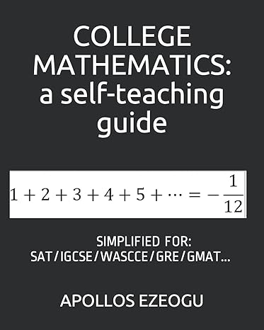 college mathematics a self teaching guide simplified for sat/igcse/wascce/gre/gmat 1st edition apollos