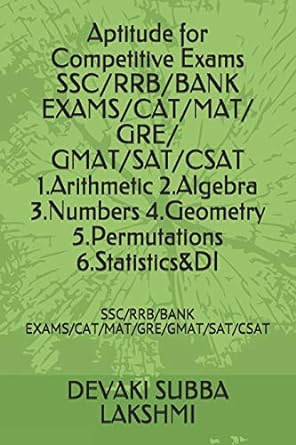aptitude for competitive exams ssc/rrb/bank exams/cat/mat/ gre/ gmat/sat/csat 1 arithmetic 2 algebra 3