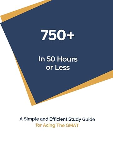 750+ in 50 hours or less self study guide for acing the gmat 1st edition george robertson 979-8557174824