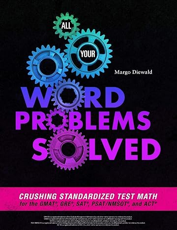 all your word problems solved crushing standardized test math for the gmat gre sat psat/nmsqt and act 1st