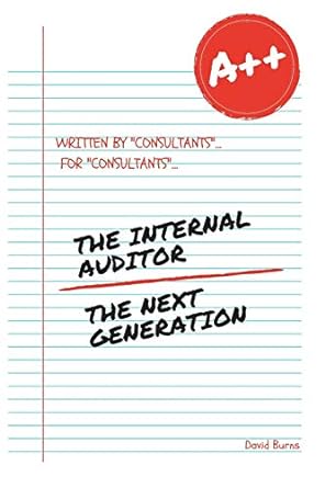 the internal auditor the next generation 2018 1st edition david burns 1976781663, 978-1976781667