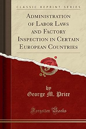 administration of labor laws and factory inspection in certain european countries 1st edition george m price