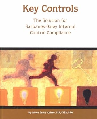 key controls the solution for sarbanes oxley internal control compliance 1st edition james brady vorhies