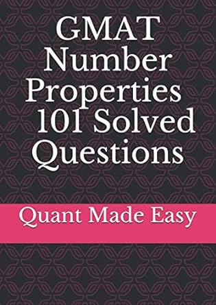 gmat number properties 101 solved questions step by step solution to all the questions 1st edition quant made