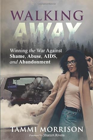 walking away winning the war against shame abuse aids and abandonment 1st edition tammi morrison b08cjrg457,