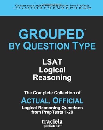 grouped by question type lsat logical reasoning the complete collection of actual official logical reasoning