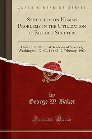symposium on human problems in the utilization of fallout shelters held at the national academy of sciences