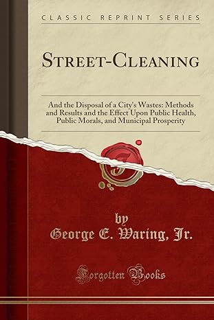 street cleaning and the disposal of a citys wastes methods and results and the effect upon public health