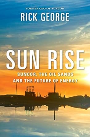 sun rise suncor the oil sands and the future of energy 1st edition richard george ,john lawrence reynolds