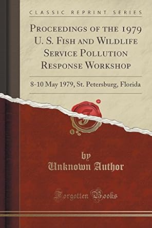 proceedings of the 1979 u s fish and wildlife service pollution response workshop 8 10 may 1979 st petersburg
