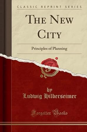 the new city principles of planning 1st edition ludwig hilberseimer 1330838955, 978-1330838952