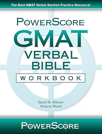the powerscore gmat verbal bible workbook workbook edition david m. killoran, victoria wood 0990893456,