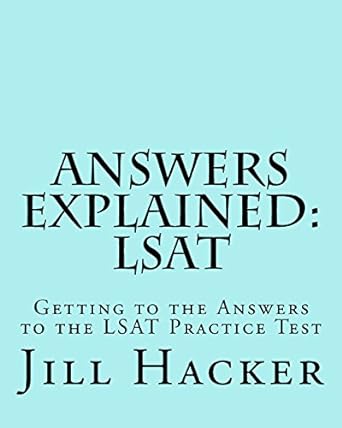 answers explained lsat getting to the answers to the lsat practice test 1st edition jill hacker 1539810399,
