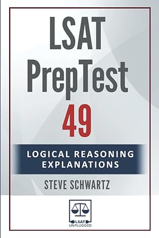 lsat preptest 49 logical reasoning explanations 1st edition steve schwartz 979-8357326881
