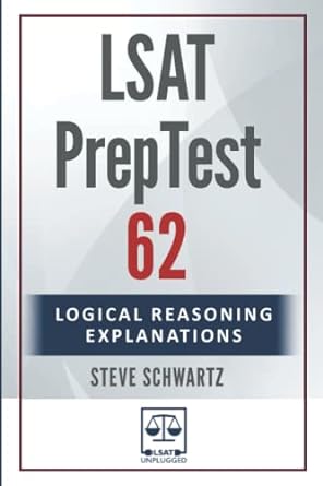 lsat preptest 62 logical reasoning explanations 1st edition steve schwartz 979-8353516170