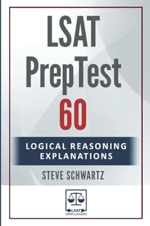 lsat preptest 60 logical reasoning explanations 1st edition steve schwartz 979-8357159175