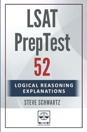 lsat preptest 52 logical reasoning explanations 1st edition steve schwartz 979-8353513629