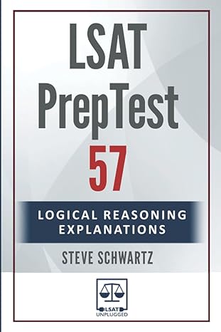 lsat preptest 57 logical reasoning explanations 1st edition steve schwartz 979-8353515180