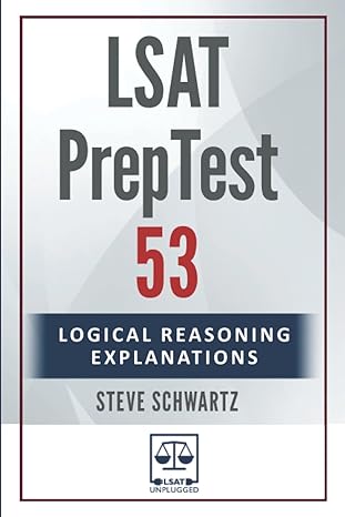 lsat preptest 53 logical reasoning explanations 1st edition steve schwartz 979-8353514107
