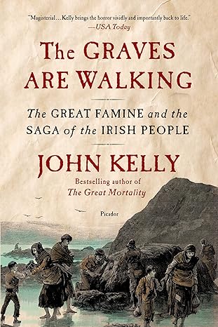the graves are walking the great famine and the saga of the irish people 1st edition john kelly 1250032172,