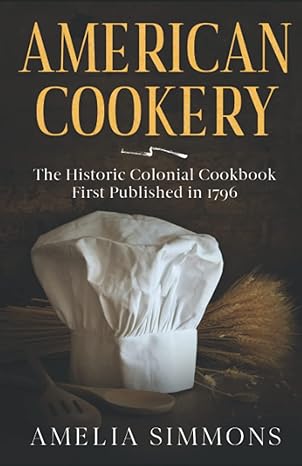 american cookery the historic colonial cookbook first published in 1796 1st edition amelia simmons
