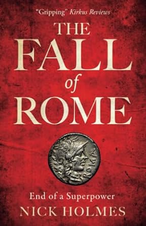 the fall of rome end of a superpower 1st edition nick holmes 1739786521, 978-1739786526