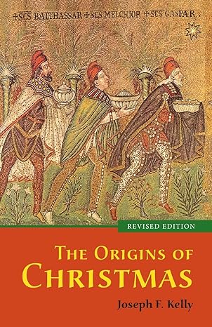 the origins of christmas revised edition joseph f. kelly 0814648606, 978-0814648605