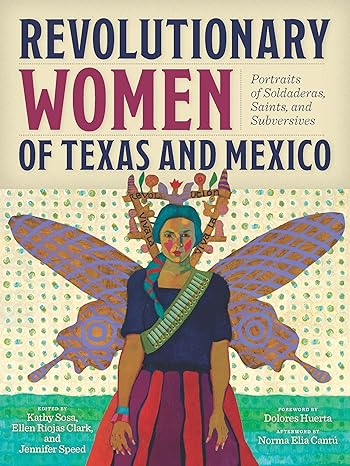revolutionary women of texas and mexico portraits of soldaderas saints and subversives 1st edition kathy