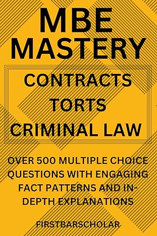 mbe mastery over 500 multiple choice questions in contracts torts and criminal law with engaging fact