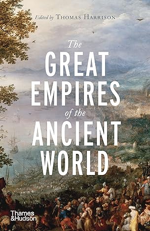 the great empires of the ancient world 1st edition thomas harrison 0500295883, 978-0500295885