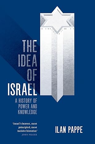the idea of israel a history of power and knowledge 1st edition ilan pappe 1784782017, 978-1784782016