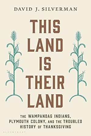 this land is their land the wampanoag indians plymouth colony and the troubled history of thanksgiving 1st