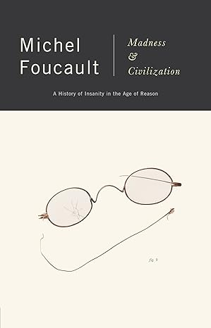 madness and civilization a history of insanity in the age of reason 1st edition michel foucault 067972110x,