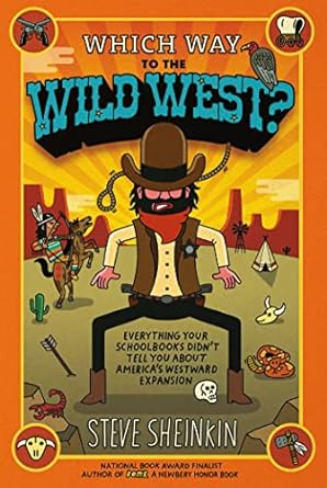 which way to the wild west everything your schoolbooks didn t tell you about america s westward expansion