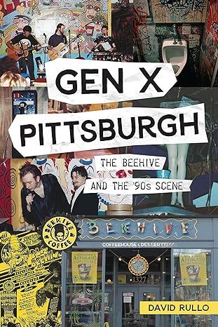gen x pittsburgh the beehive and the 90s scene 1st edition david rullo 1467153745, 978-1467153744