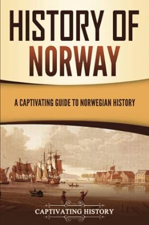 history of norway a captivating guide to norwegian history 1st edition captivating history 1637165889,