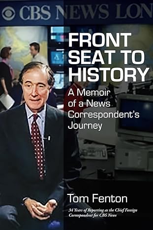 front seat to history a memoir of a news correspondent s journey 1st edition tom fenton b0cmmvnpdp