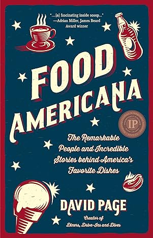 food americana the remarkable people and incredible stories behind america s favorite dishes 1st edition